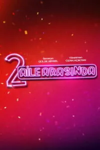 2 Aile Arasında 2026